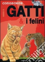 Conoscere i gatti & i felini. Ediz. illustrata libro