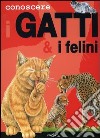 Conoscere i gatti & i felini. Ediz. illustrata libro