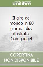 Il giro del mondo in 80 giorni. Ediz. illustrata. Con gadget libro