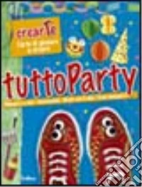 Tuttoparty. Ediz. illustrata libro