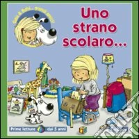 Uno strano scolaro. Ediz. illustrata libro