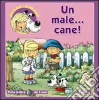 Un male cane! Ediz. illustrata libro