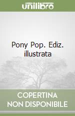 Pony Pop. Ediz. illustrata libro