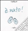 È nato! Ediz. illustrata libro