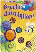 Bruchi dormiglioni. Ediz. illustrata libro