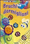 Bruchi dormiglioni. Ediz. illustrata libro