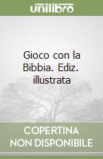 Gioco con la Bibbia. Ediz. illustrata libro