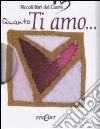 Quanto ti amo.... Ediz. illustrata libro