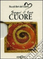 Segui il tuo cuore. Ediz. illustrata libro