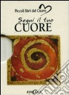 Segui il tuo cuore. Ediz. illustrata libro