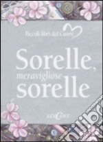 Sorelle meravigliose sorelle. Ediz. illustrata