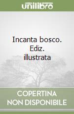 Incanta bosco. Ediz. illustrata libro