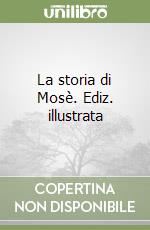 La storia di Mosè. Ediz. illustrata libro
