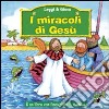 I miracoli di Gesù. Ediz. illustrata libro