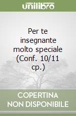 Per te insegnante molto speciale (Conf. 10/11 cp.) libro