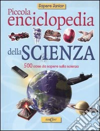 Piccola enciclopedia della scienza. Ediz. illustrata libro