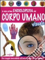 La mia prima enciclopedia del corpo umano visuale libro