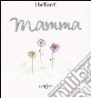 Mamma. Ediz. illustrata libro