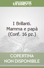 I Brillanti. Mamma e papà (Conf. 16 pz.) libro
