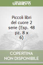 Piccoli libri del cuore 2 serie (Esp. 48 pz. 8 x 6) libro