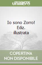 Io sono Zorro! Ediz. illustrata libro