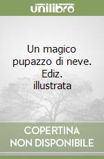 Un magico pupazzo di neve. Ediz. illustrata libro