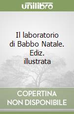 Il laboratorio di Babbo Natale. Ediz. illustrata libro