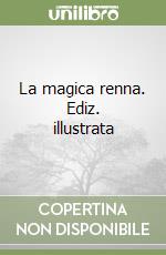 La magica renna. Ediz. illustrata libro