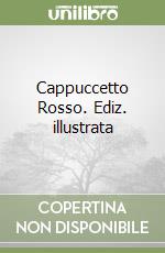 Cappuccetto Rosso. Ediz. illustrata
