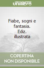 Fiabe, sogni e fantasia. Ediz. illustrata libro