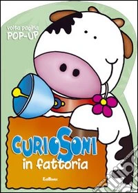 Curiosoni in fattoria. Ediz. illustrata libro
