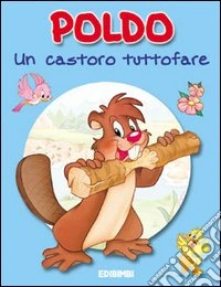 Poldo. Un castoro tuttofare libro