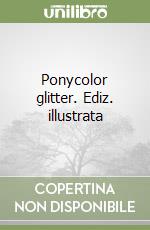 Ponycolor glitter. Ediz. illustrata libro