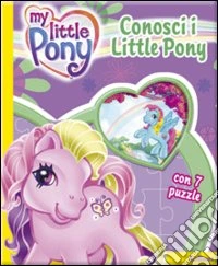 Conosci i Little Pony! Ediz. illustrata libro