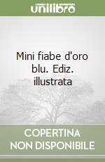 Mini fiabe d'oro blu. Ediz. illustrata libro