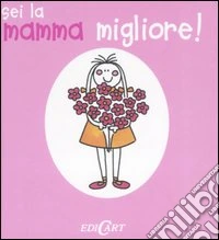 Sei la mamma migliore! Ediz. illustrata libro