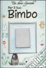 Un dono speciale per il tuo bimbo. Ediz. illustrata libro