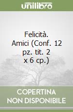 Felicità. Amici (Conf. 12 pz. tit. 2 x 6 cp.) libro