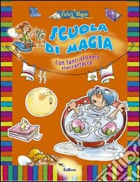 Scuola di magia. Con sticker. Ediz. illustrata libro