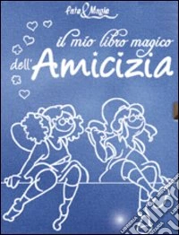 Il mio libro magico dell'amicizia libro