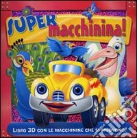 Super macchinina! Libro 3D con le macchinine che si muovono! Ediz. illustrata libro