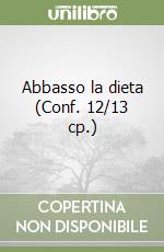 Abbasso la dieta (Conf. 12/13 cp.) libro