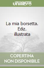 La mia borsetta. Ediz. illustrata