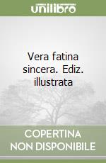 Vera fatina sincera. Ediz. illustrata libro