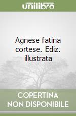 Agnese fatina cortese. Ediz. illustrata libro