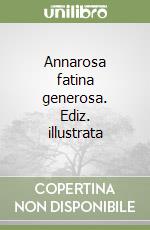 Annarosa fatina generosa. Ediz. illustrata libro