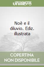 Noè e il diluvio. Ediz. illustrata libro