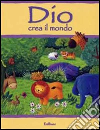 Dio crea il mondo. Ediz. illustrata libro