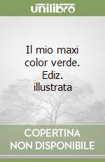 Il mio maxi color verde. Ediz. illustrata libro