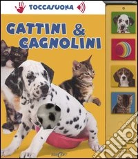Gattini & cagnolini. Ediz. illustrata